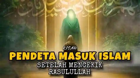 Kisah Pendeta Masuk Islam Setelah Mencekik Rasulullah Sipjos