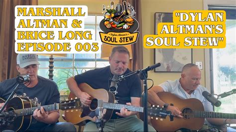 Dylan Altman S Soul Stew MARSHALL ALTMAN BRICE LONG EPISODE 003