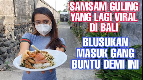 SAMSAM GULING YANG LAGI VIRAL DI BALI BLUSUKAN KE GANG BUNTU DEMI INI