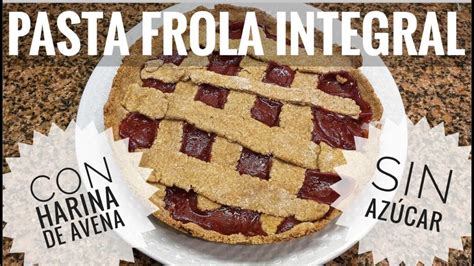 Pasta Frola Integral sin Azúcar Una Deliciosa y Saludable Alternativa