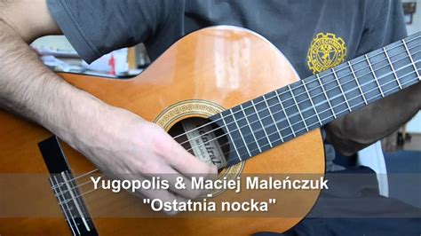 Yugopolis Maciej Maleńczuk Ostatnia nocka Guitar cover YouTube