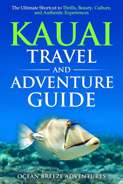 Kauai Travel And Adventure Guide The Ultimate Shortcut To Thrills