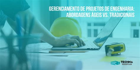 Gerenciamento De Projetos De Engenharia Abordagens Geis Vs