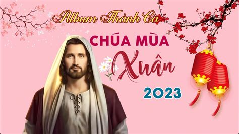 Album Thánh Ca Xuân 2023 || Chúa Mùa Xuân || Thanh Hoài,Kim Tuyến,Lệ ...