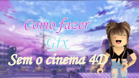 Como Fazer Gfx Pelo Computador Sem O Cinema D Youtube