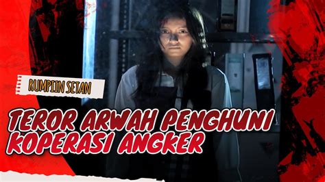 Teror Arwah Penghuni Koperasi Angker Jodoh Wasiat Bapak Babak Youtube