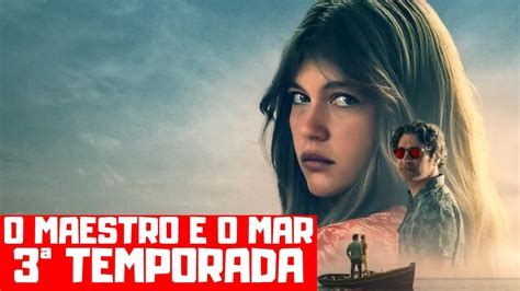 O MAESTRO E O MAR 3ª TEMPORADA QUANDO CHEGA NA NETFLIX YouTube