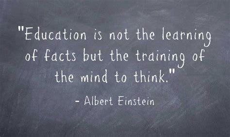 Education Is Not The Learning Of Facts But The Training Of The Mind To