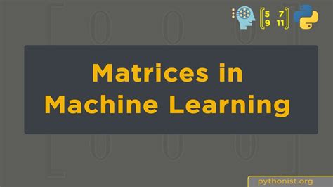 Matrices In Machine Learning Machine Learning The Easy Way For 2021 Youtube