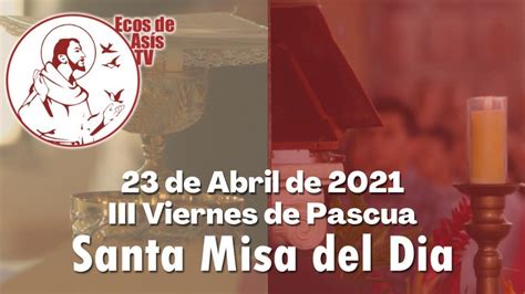 Misa Del Dia Iii Viernes De Pascua Youtube