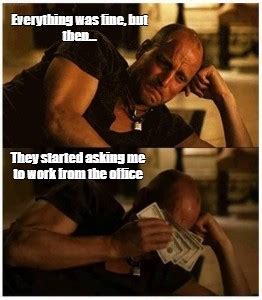 Сomics meme: "Everything was fine, but then... They started asking me to work from the office ...