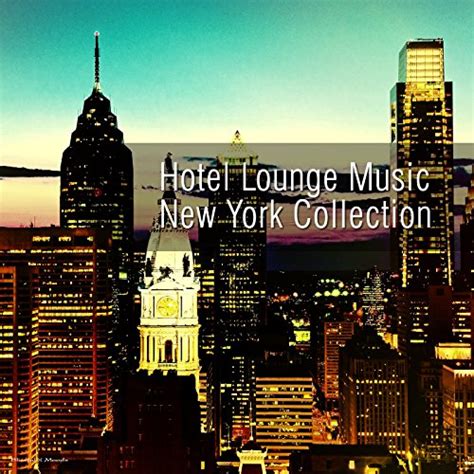 Play Hotel Lounge Music - New York Collection by VARIOUS ARTISTS on Amazon Music