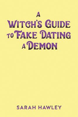 A Witch S Guide To Fake Dating A Demon By Sarah Hawley