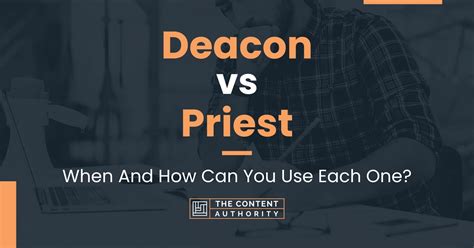 Deacon Vs Priest When And How Can You Use Each One