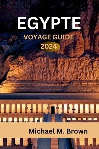 Egypte Voyage Guide 2024 D Couverte De Merveilles Anciennes Conseils