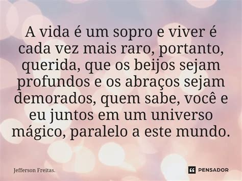 A vida é um sopro e viver é cada Jefferson Freitas Pensador