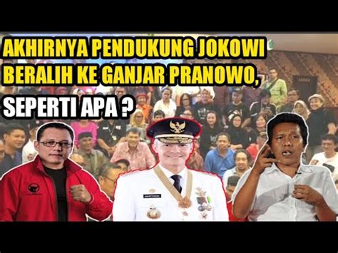 Akhirnya Pendukung Jokowi Beralih Ke Ganjar Pranowo Youtube