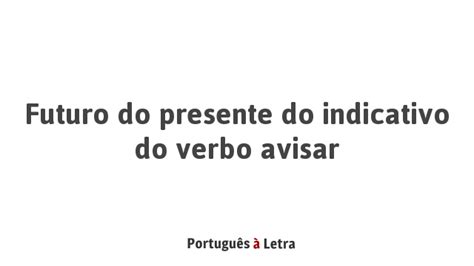 Verbo Avistar No Presente - Futuro do presente do indicativo do verbo avisar | Português à Letra