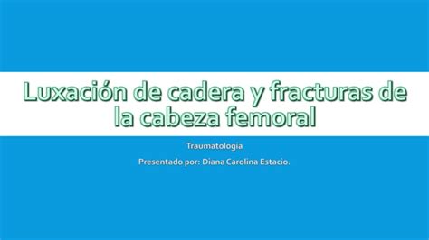 Luxación De Cadera Y Fracturas De La Cabeza Ppt