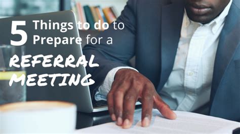 5 Things You Must Do To Prepare For A Referral Meeting Referral Coach