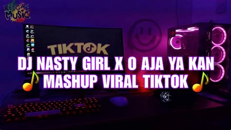 Dj Nasty Girl X O Aja Ya Kan Mashup Viral Tik Tok Terbaru Dj Depthrow