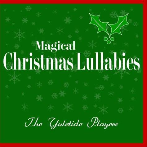 The Yuletide Players Magical Christmas Lullabies Music