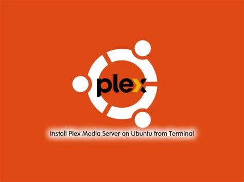 Install Plex Media Server On Ubuntu From Terminal Orcacore