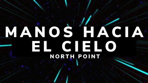 Manos Hacia El Cielo Letra North Point Feat Seth Condrey Y Charlee