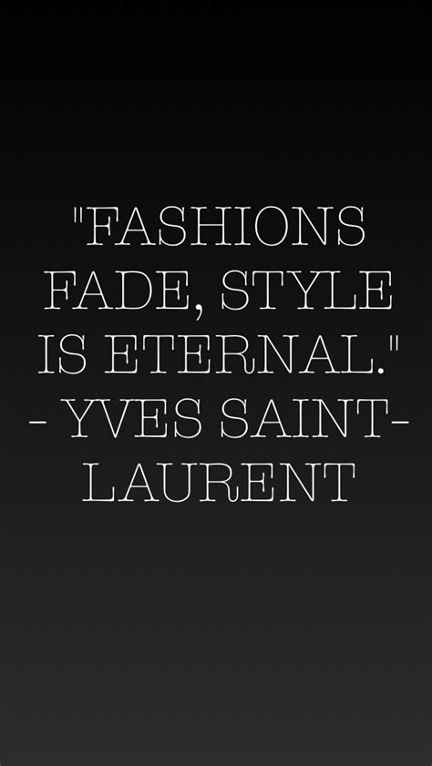 Fashions Fade Style Is Eternal Yves Saint Laurent