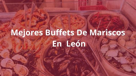 Delicias Del Mar Los Mejores Buffets De Mariscos En Le N Que Debes