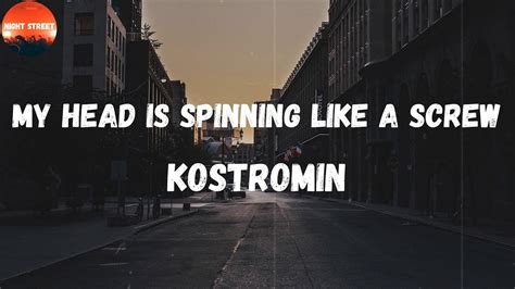 Kostromin My Head Is Spinning Like A Screw