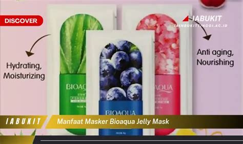 Temukan Manfaat Masker Bioaqua Jelly Yang Bikin Kamu Penasaran Discover