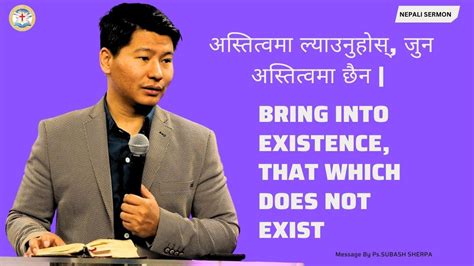 Bring Into Existence That Which Does Not Exist Ps SUBASH SHERPA