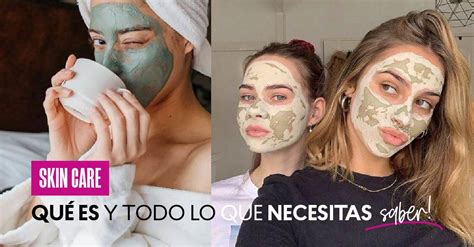 Skin Care Qué Es Y Todo Lo Que Necesitas Saber Blog Cyzone