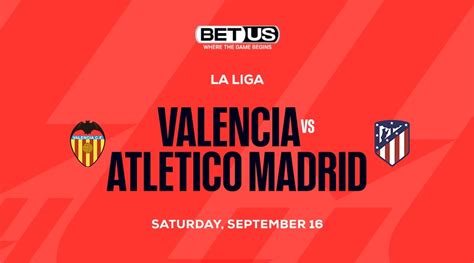 La Liga Best Prop Bets For Valencia Vs Atletico Madrid