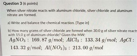 Solved Question 3 6 Points When Silver Nitrate Reacts With Aluminum Chloride Silver Chloride