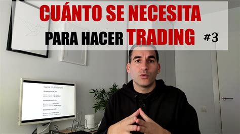 ¿cuánto Dinero Hace Falta Para Hacer Trading Consultorio De Trading 3 Youtube