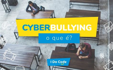 Cyberbullying O Que é E Como Ele Ocorre I Do Code