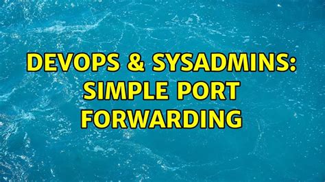 DevOps SysAdmins Simple Port Forwarding 2 Solutions YouTube