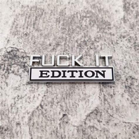 FUCK IT EDITION Logo Emblem Stickers Badge Decal Decorative Car