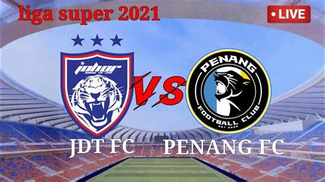 JDT FC VS PENANG FC LIVE 9pm LIGASUPAR2021 YouTube