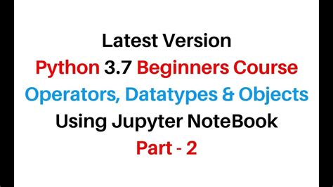 Python Free Course Online Data Types Objects Using Jupyter 6 0 Youtube