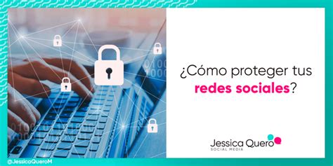 Cómo Proteger Tus Redes Sociales · Jessica Quero