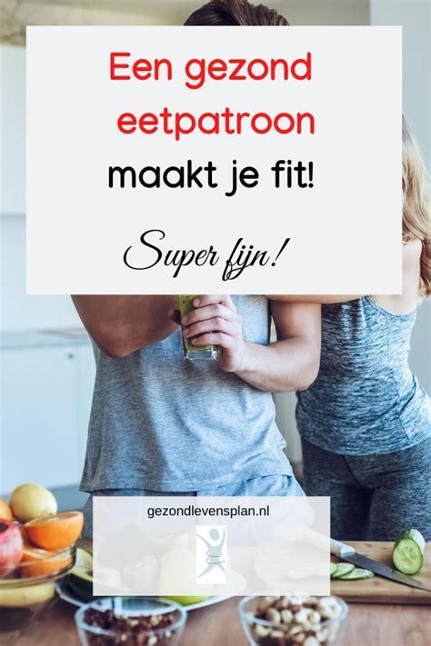 Een Gezond Eetpatroon Maakt Je Fit Gezond Gezond Dieet Gezonde