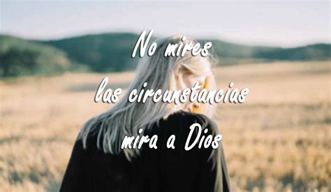 Frases Cristianas No Mires Las Circunstancias Mira A Dios Imagenes Cristianas