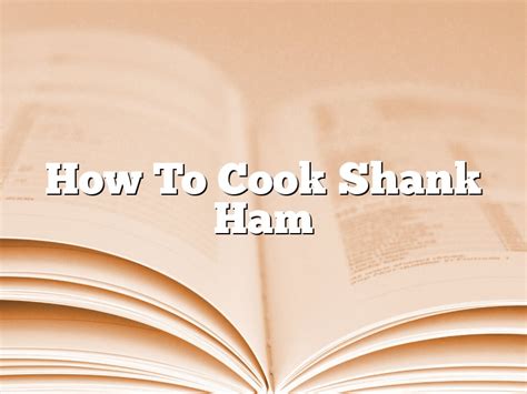 How To Cook Shank Ham October 2024 Pastureandpearl