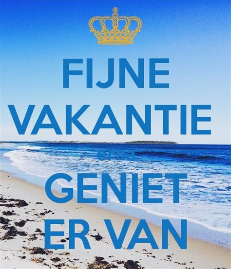 Geniet Van Je Vakantie Fine Vakante Genief Er Van