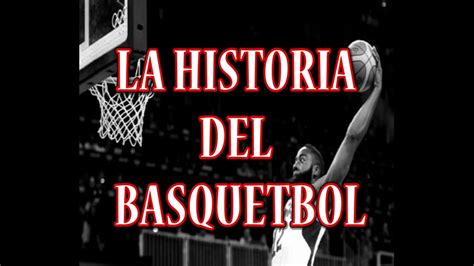 LA HISTORIA DEL BASQUETBOL YouTube