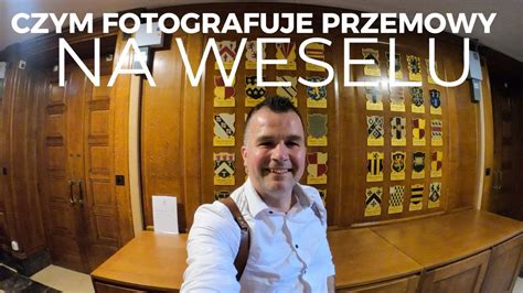 FOTOGRAFIA ŚLUBNA CZYM FOTOGRAFUJE PRZEMOWY NA WESELU YouTube