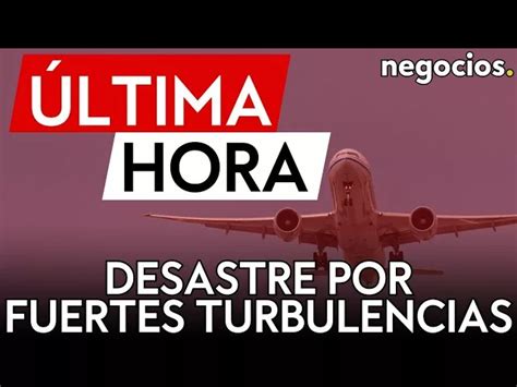 ÚLTIMA HORA Fuertes turbulencias provocan un muerto y heridos en un